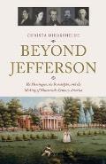 Beyond Jefferson: The Hemingses, the Randolphs, and the Making of Nineteenth-Century America