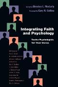 Integrating Faith and Psychology: Twelve Psychologists Tell Their Stories