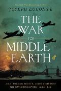 The War for Middle-Earth: J.R.R. Tolkien and C.S. Lewis Confront the Gathering Storm, 1933-1945