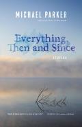 Everything, Then and Since: Stories