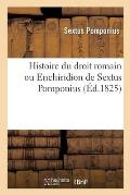 Histoire Du Droit Romain Ou Enchiridion De Sextus Pomponius Contenant