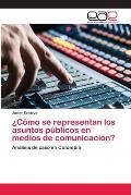 C Mo Se Representan Los Asuntos P Blicos En Medios De Comunicaci N