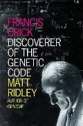 Francis Crick: Discoverer of the Genetic Code. Matt Ridley