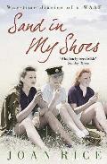 Sand in My Shoes: Coming of Age in the Second World War. Joan Rice