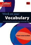 Work on Your Vocabulary: A Practice Book for Learners at Upper Intermediate Level