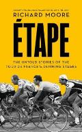 Etape The Untold Stories of the Tour de Frances Defining Stages
