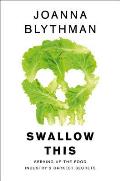Swallow This: Serving Up the Food Industry's Darkest Secrets