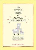 The Little Book of Alpaca Philosophy: A Calmer, Wiser, Fuzzier Way of Life (Little Animal Philosophy Books)