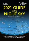 2021 Guide to the Night Sky A Month by Month Guide to Exploring the Skies Above North America