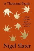 Thousand Feasts Small Moments of Joy a Memoir of Sorts