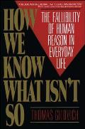 How We Know What Isnt So The Fallibility of Human Reason in Everyday Life