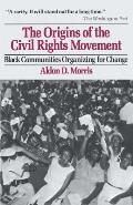 Origins of the Civil Rights Movement Black Communities Organizing for Change