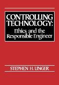 Controlling Technology: Ethics and the Responsible Engineer