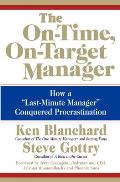 The On-Time, On-Target Manager: How a Last-Minute Manager Conquered Procrastination