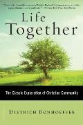 Life Together The Classic Exploration of Christian Community