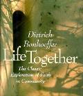 Life Together The Classic Exploration Of