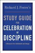 Richard J Fosters Study Guide for Celebration of Discipline