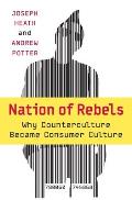 Nation of Rebels Why Counterculture Became Consumer Culture