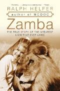 Zamba The True Story of the Greatest Lion That Ever Lived