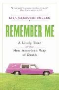 Remember Me: A Lively Tour of the New American Way of Death