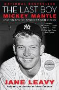 Last Boy Mickey Mantle & the End of Americas Childhood