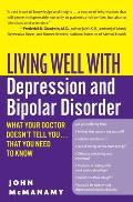 Living Well with Depression & Bipolar Disorder What Your Doctor Doesnt Tell You That You Need to Know