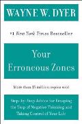 Your Erroneous Zones Step By Step Advice for Escaping the Trap of Negative Thinking & Taking Control of Your Life