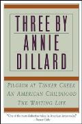 Three by Annie Dillard The Writing Life an American Childhood Pilgrim at Tinker Creek
