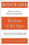 Wisdom of the Ages A Modern Master Brings Eternal Truths Into Everyday Life