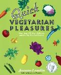 Quick Vegetarian Pleasures: More Than 175 Fast, Delicious, and Healthy Meatless Recipes