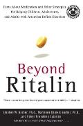 Beyond Ritalin: Facts about Medication and Other Strategies for Helping Children, Adolescents, and Adults with Attention Deficit Disor