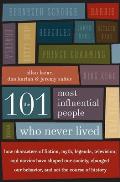 The 101 Most Influential People Who Never Lived: How Characters of Fiction, Myth, Legends, Television, and Movies Have Shaped Our Society, Changed Our