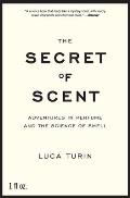 Secret of Scent Adventures in Perfume & the Science of Smell