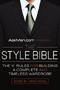 Askmen.com Presents the Style Bible The 11 Rules for Building a Complete & Timeless Wardrobe