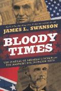 Bloody Times The Funeral of Abraham Lincoln & the Manhunt for Jefferson Davis