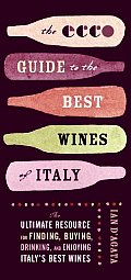 The Ecco Guide to the Best Wines of Italy: The Ultimate Resource for Finding, Buying, Drinking, and Enjoying Italy's Best Wines