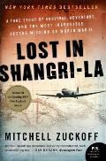 Lost in Shangri La A True Story of Survival Adventure & the Most Incredible Rescue Mission of World War II