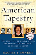 American Tapestry The Story of the Black White & Multiracial Ancestors of Michelle Obama