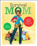 Survival Mom How to Prepare Your Family for Everyday Disasters & Worst Case Scenarios