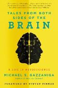 Tales from Both Sides of the Brain A Life in Neuroscience