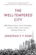 Well Tempered City What Modern Science Ancient Civilizations & Human Nature Teach Us About the Future of Urban Life