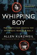 Whipping Boy: The Forty Year Search for My Twelve Year Old Bully