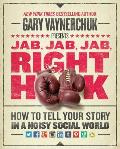 Jab Jab Jab Right Hook Connect with Customers Using the New Science of Storytelling
