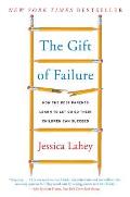 Gift of Failure How the Best Parents Learn to Let Go So Their Children Can Succeed