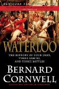 Waterloo The History of Four Days Three Armies & Three Battles