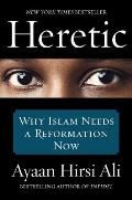 Heretic Why Islam Needs a Reformation Now