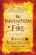Invention of Fire A Novel