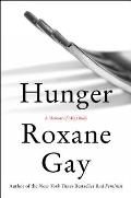 Hunger A Memoir of My Body: Roxane Gay: Hardcover ...