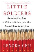 Little Soldier An American Boy a Chinese School & the Global Race to Achieve