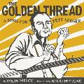 Golden Thread A Song for Pete Seeger